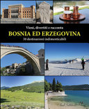 Copertina  Bosnia ed Erzegovina ; 30 destinazioni indimenticabili : Vieni, divertiti e racconta