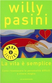 Copertina  La vita è semplice : come riconoscere le personalità difficili e vivere meglio