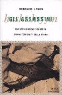 Copertina  Gli Assassini : una setta radicale islamica, i primi terroristi della storia