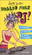 Copertina  Voglio fare la DJ! : 1 ragazza, 2 piastre, 3 gradi d'amore