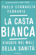 Copertina  La casta bianca : viaggio nei mali della sanita