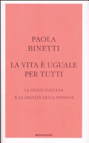 Copertina  La vita è uguale per tutti : la legge italiana e la dignità della persona