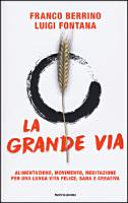 Copertina  La grande via : alimentazione, movimento, meditazione per una lunga vita felice, sana e creativa
