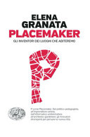 Copertina  Placemaker : gli inventori dei luoghi che abiteremo