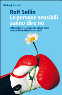 Copertina  Le persone sensibili sanno dire no : affrontare le esigenze degli altri senza dimenticare se stessi