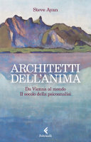 Copertina  Architetti dell'anima : da Vienna al mondo, il secolo della psicoanalisi