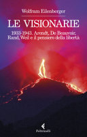 Copertina  Le visionarie 1933-1943 : Arendt, De Beauvoir, Rand, Weil e il pensiero della libertà