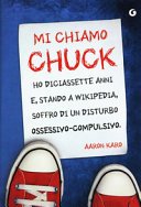 Copertina  Mi chiamo Chuck, ho diciassette anni e, stando a Wikipedia, soffro di un disturbo ossessivo-compulsivo