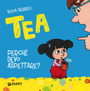 Copertina  Tea : perché devo aspettare?