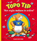 Copertina  Topo Tip : non voglio mettere in ordine!