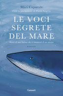 Copertina  Le voci segrete del mare : storia di una balena che si innamorò di un umano