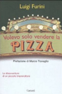 Copertina  Volevo solo vendere la pizza : le disavventure di un piccolo imprenditore