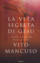 Copertina  La vita segreta di Gesù : i Vangeli apocrifi spiegati da Vito Mancuso