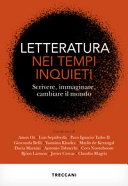 Copertina  Letteratura nei tempi inquieti : scrivere, immaginare, cambiare il mondo