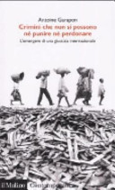 Copertina  Crimini che non si possono né punire né perdonare : l'emergere di una giustizia internazionale