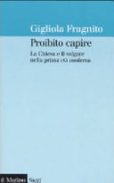Copertina  Proibito capire : la Chiesa e il volgare nella prima età moderna