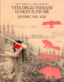 Copertina  Vita degli indiani lungo il fiume : Quebec nel 1626