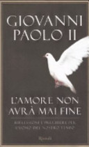 Copertina  L'amore non avrà mai fine : riflessioni e preghiere per l'uomo del nostro tempo