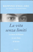 Copertina  La vita senza limiti : la morte di Eluana in uno Stato di diritto