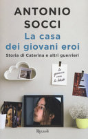 Copertina  La casa dei giovani eroi : storia di Caterina e altri guerrieri