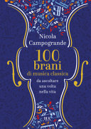 Copertina  100 brani di musica classica : da ascoltare una volta nella vita