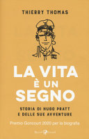 Copertina  La vita è un segno : storia di Hugo Pratt e delle sue avventure