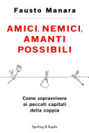Copertina  Amici, nemici, amanti possibili : [come sopravvivere ai peccati capitali della coppia]