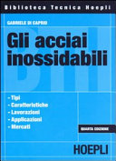 Copertina  Gli acciai inossidabili : tipi, caratteristiche, lavorazioni, applicazioni, mercati