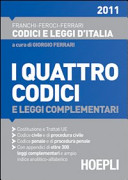 Copertina  I quattro codici : civile e di procedura civile, penale e di procedura penale : con le disposizioni di attuazione e transitorie, la Costituzione della Repubblica Italiana, vaste appendici di leggi complementari e ampio indice analitico-alfabetico