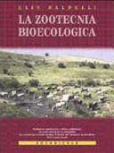 Copertina  La zootecnia bioecologica : produzione qualitativa e difesa ambientale, le razze autoctone in estinzione, la zootecnia secondo natura, fondata sul recupero in selezione delle razze locali