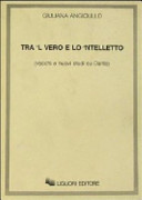 Copertina  Tra 'l vero e lo 'ntelletto (vecchi e nuovi studi su Dante)