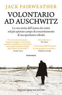 Copertina  Volontario ad Auschwitz : [la vera storia dell'uomo che entrò nel più spietato campo di concentramento di sua spontanea volontà]