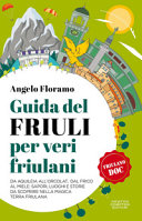 Copertina  Guida del Friuli per veri friulani : da Aquileia all'Orcolat, dal frico al miele : sapori, luoghi e storie da scoprire nella magica terra friulana