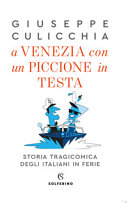 Copertina  A Venezia con un piccione in testa : storia tragicomica degli italiani in ferie