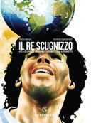 Copertina  Il re scugnizzo : vita di Diego Armando Maradona a fumetti