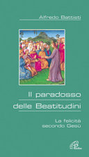 Copertina  Il paradosso delle Beatitudini : la felicità secondo Gesù