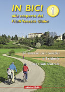 Copertina  n bici alla scoperta del Friuli Venezia Giulia 1 : 34 itinerari cicloturistici e 3 ciclovie nel Friuli centrale