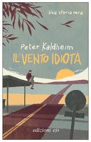 Copertina  Il vento idiota : [una storia vera]