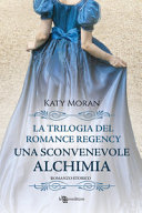 Copertina  The regency romance trilogy : Una sconvenewvole alchimia