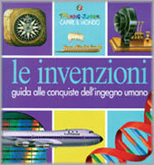 Copertina  Le invenzioni : guida alle conquiste dell'ingegno umano