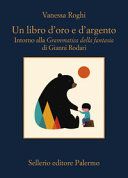 Copertina  Un libro d'oro e d'argento : intorno alla Grammatica della fantasia di Gianni Rodari