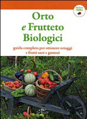 Copertina  Orto e frutteto biologici : guida completa per ottenere ortaggi e frutti sani e gustosi