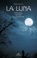 Copertina  La luna : influssi, poteri, leggende