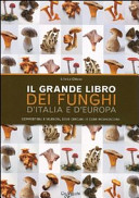 Copertina  Il grande libro dei funghi d'Italia e d'Europa
