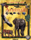 Copertina  Il grande libro degli animali : aggressivi, mansueti, ingegnosi, affettuosi, solitari : meravigliosi animali!