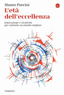 Copertina  L'età dell'eccellenza : innovazione e creatività per costruire un mondo migliore