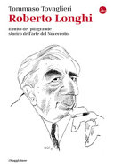 Copertina  Roberto Longhi : il mito del più grande storico dell'arte del Novecento