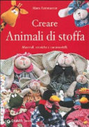 Copertina  Creare animali di stoffa : materiali, tecniche, cartamodelli