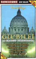 Copertina  Giubilei, la grande perdonanza : cronache, curiosità, aneddoti scandali e stravaganze dal 1300 a oggi