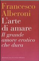 Copertina  L'arte di amare : il grande amore erotico che dura 